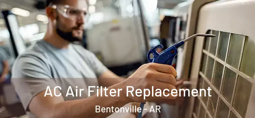 AC Air Filter Replacement Bentonville - AR