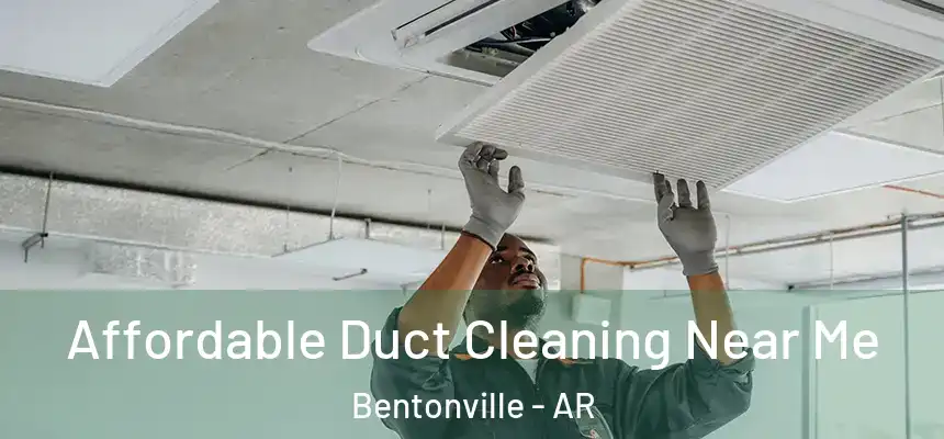 Affordable Duct Cleaning Near Me Bentonville - AR