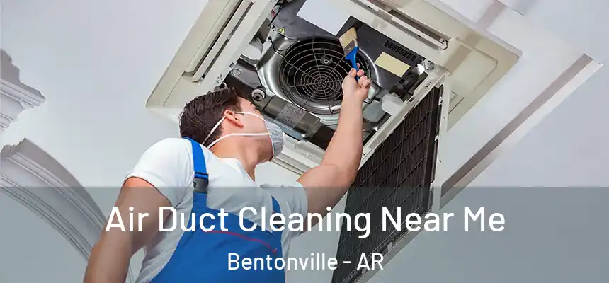 Air Duct Cleaning Near Me Bentonville - AR