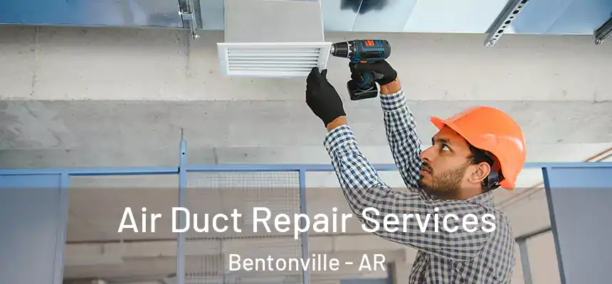 Air Duct Repair Services Bentonville - AR