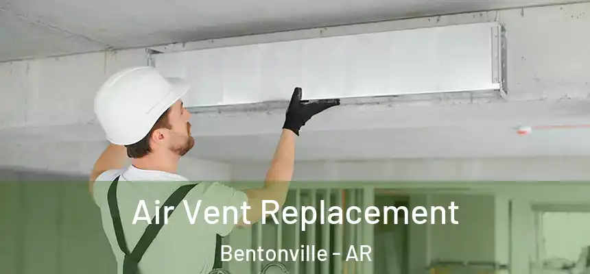 Air Vent Replacement Bentonville - AR