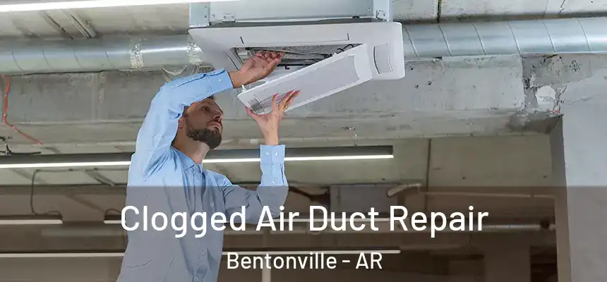 Clogged Air Duct Repair Bentonville - AR