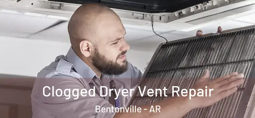 Clogged Dryer Vent Repair Bentonville - AR