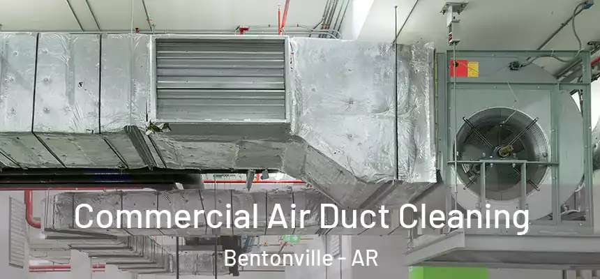Commercial Air Duct Cleaning Bentonville - AR