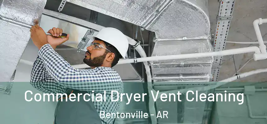 Commercial Dryer Vent Cleaning Bentonville - AR