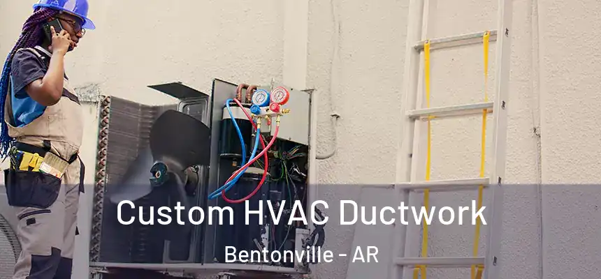 Custom HVAC Ductwork Bentonville - AR