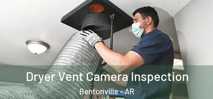 Dryer Vent Camera Inspection Bentonville - AR