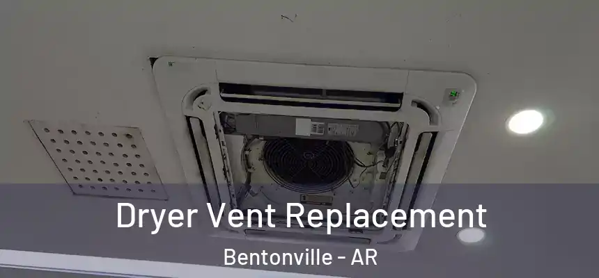 Dryer Vent Replacement Bentonville - AR