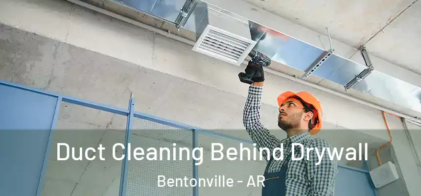 Duct Cleaning Behind Drywall Bentonville - AR