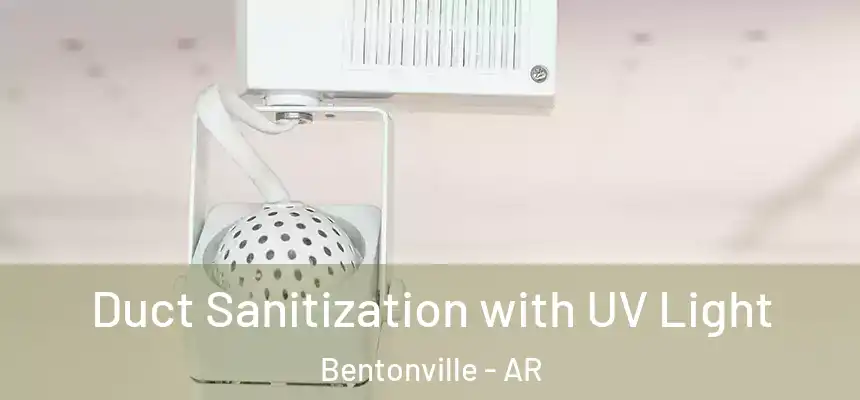 Duct Sanitization with UV Light Bentonville - AR