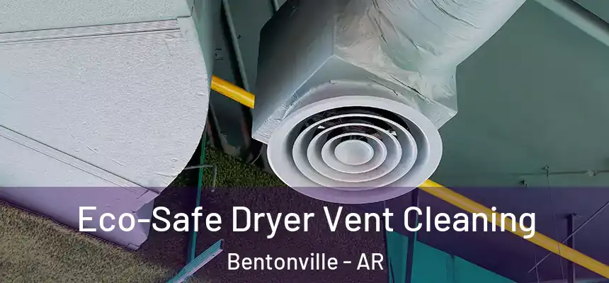  Eco-Safe Dryer Vent Cleaning Bentonville - AR