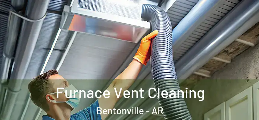 Furnace Vent Cleaning Bentonville - AR