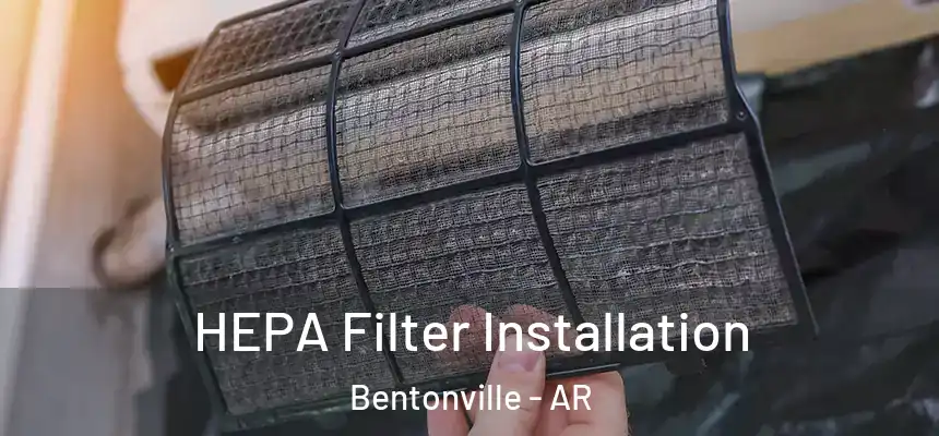 HEPA Filter Installation Bentonville - AR
