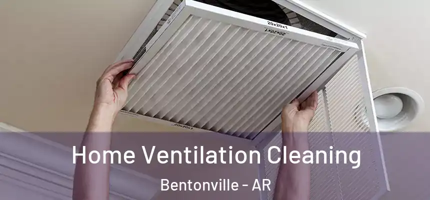 Home Ventilation Cleaning Bentonville - AR