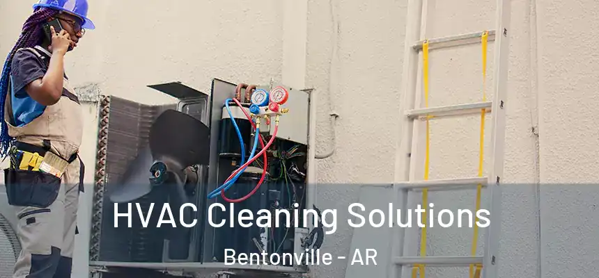 HVAC Cleaning Solutions Bentonville - AR