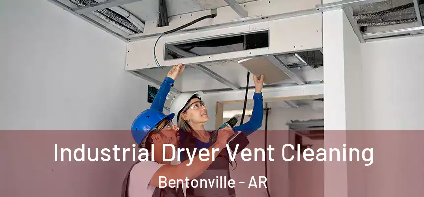 Industrial Dryer Vent Cleaning Bentonville - AR