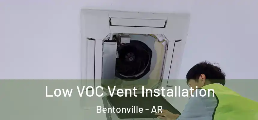  Low VOC Vent Installation Bentonville - AR