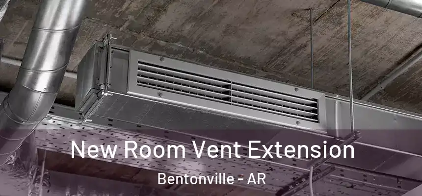 New Room Vent Extension Bentonville - AR
