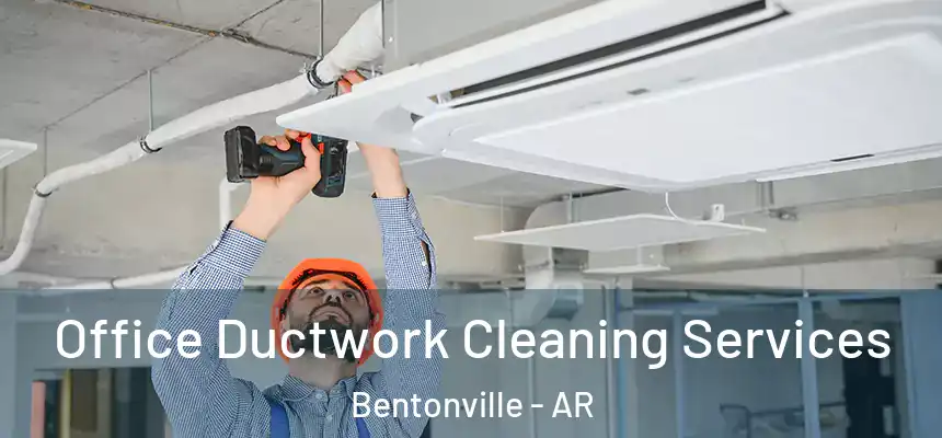 Office Ductwork Cleaning Services Bentonville - AR