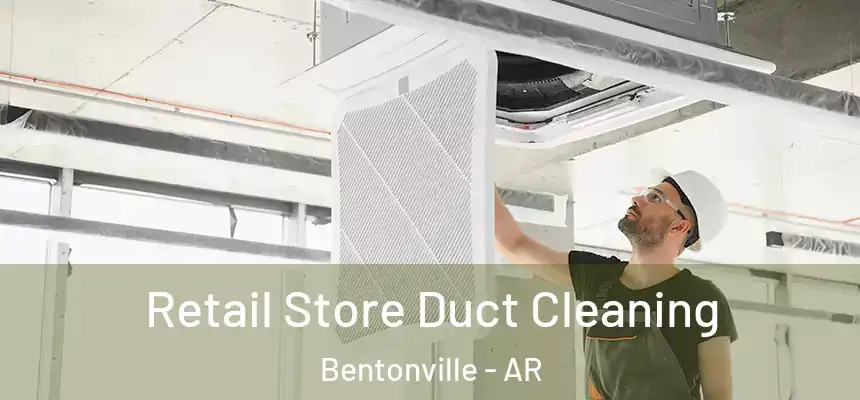 Retail Store Duct Cleaning Bentonville - AR