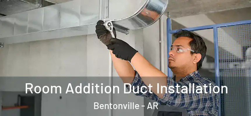 Room Addition Duct Installation Bentonville - AR