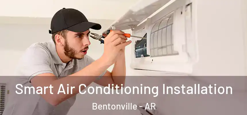 Smart Air Conditioning Installation Bentonville - AR