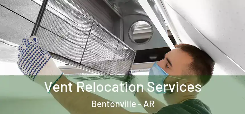 Vent Relocation Services Bentonville - AR