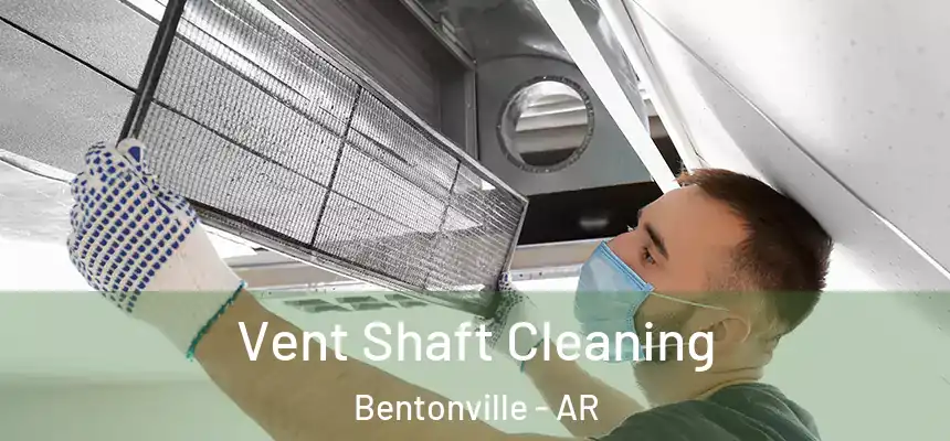 Vent Shaft Cleaning Bentonville - AR