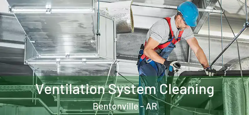 Ventilation System Cleaning Bentonville - AR
